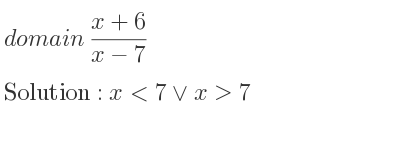 The domain of (x+6)/(x-7) is x<7\lor x>7
